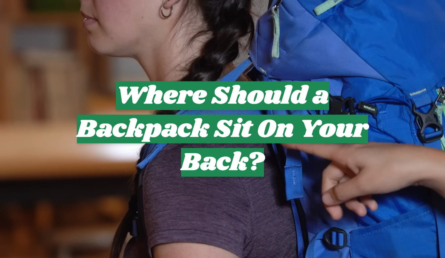 Backpack Riding Position Where Should a Backpack Sit On Your Back? - OutdoorProfy